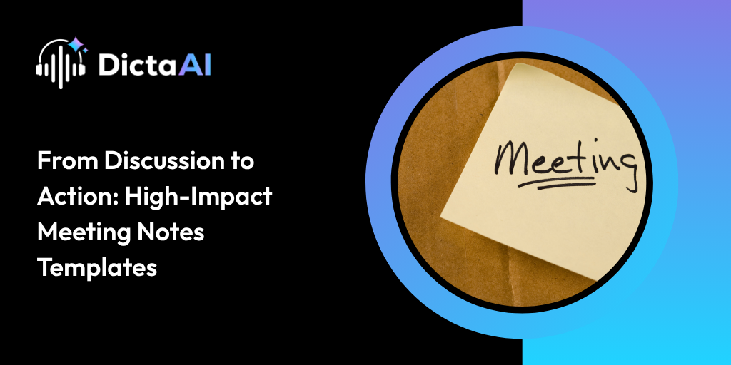 From Discussion to Action: High-Impact Meeting Notes Templates